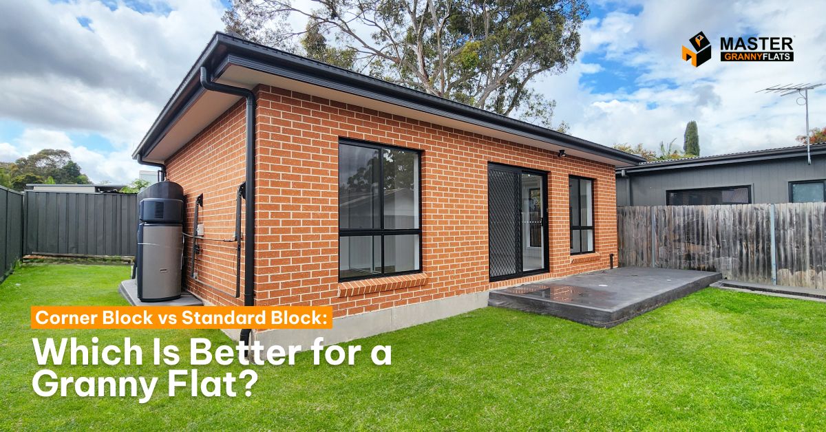 Corner Block vs Standard Block: Which is Better for a Granny Flat?