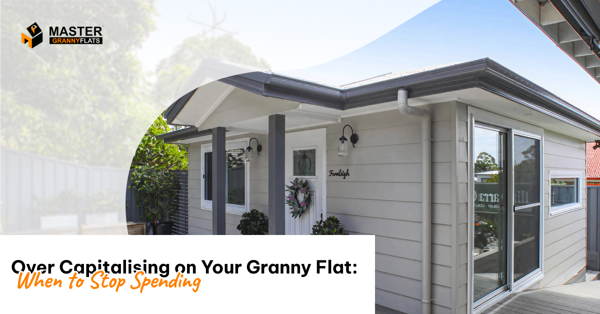 Over Capitalising on Your Granny Flat_ When to Stop Spending